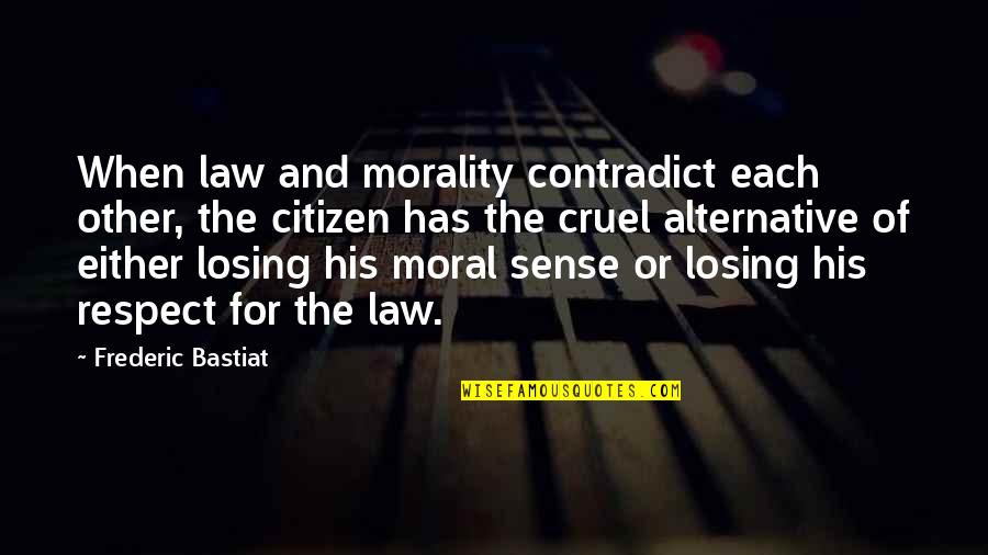Change Brainy Quotes Quotes By Frederic Bastiat: When law and morality contradict each other, the