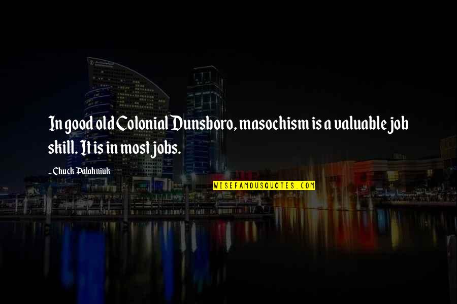 Change Brings Happiness Quotes By Chuck Palahniuk: In good old Colonial Dunsboro, masochism is a