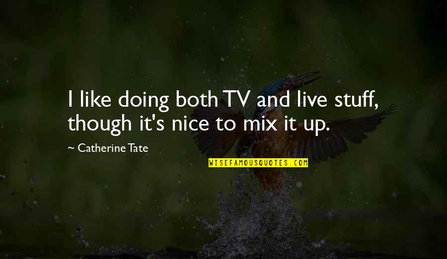 Change Buddhist Quotes By Catherine Tate: I like doing both TV and live stuff,
