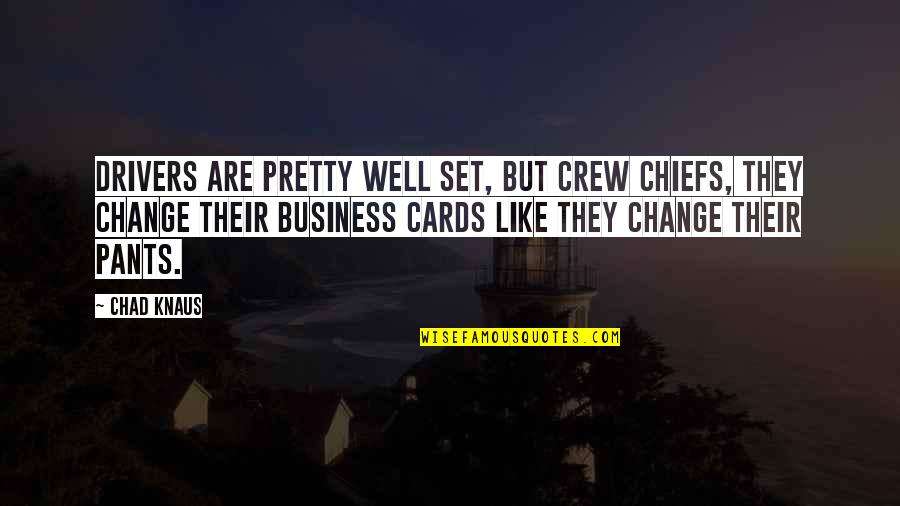 Change Business Quotes By Chad Knaus: Drivers are pretty well set, but crew chiefs,