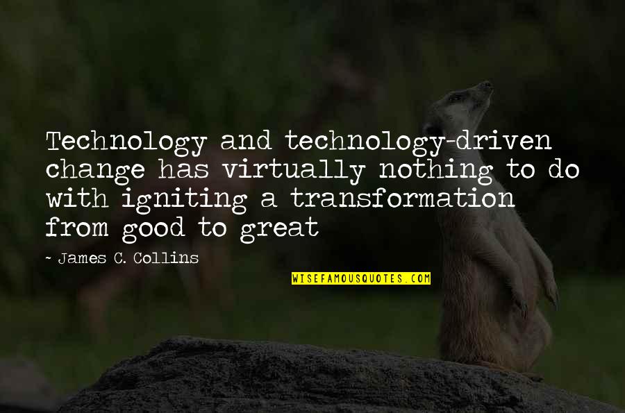 Change Business Quotes By James C. Collins: Technology and technology-driven change has virtually nothing to