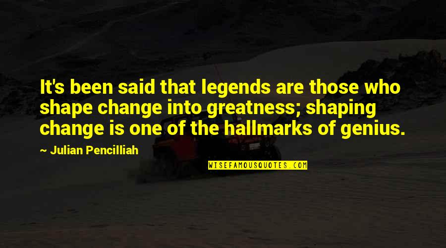 Change Business Quotes By Julian Pencilliah: It's been said that legends are those who