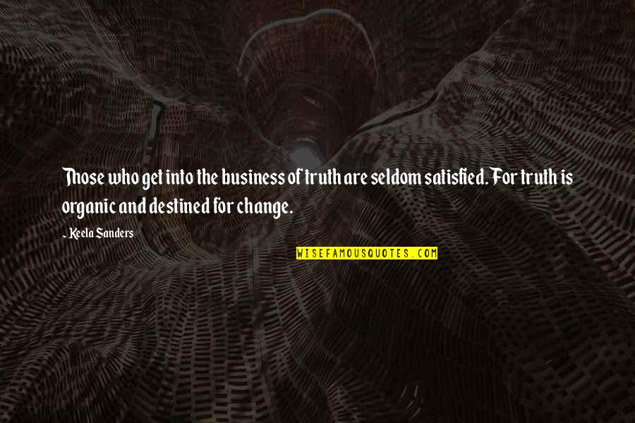 Change Business Quotes By Keela Sanders: Those who get into the business of truth
