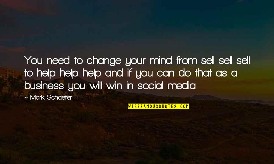 Change Business Quotes By Mark Schaefer: You need to change your mind from sell