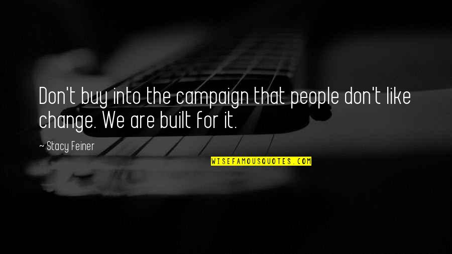 Change Business Quotes By Stacy Feiner: Don't buy into the campaign that people don't