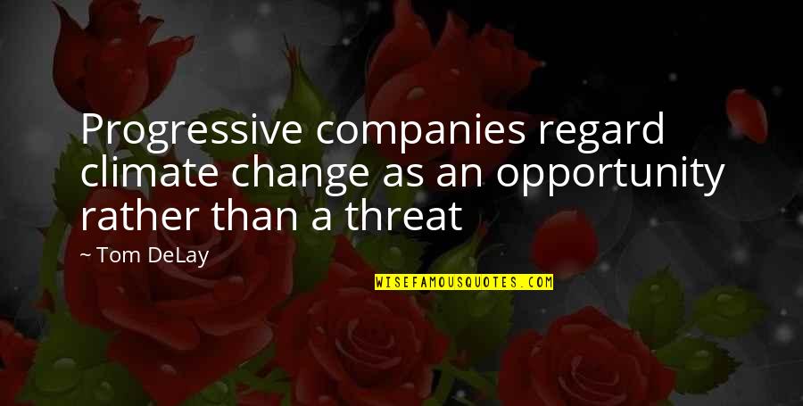 Change Business Quotes By Tom DeLay: Progressive companies regard climate change as an opportunity