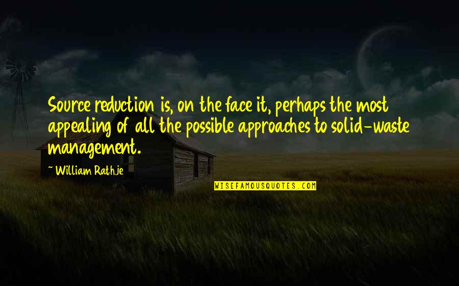 Change By Rappers Quotes By William Rathje: Source reduction is, on the face it, perhaps