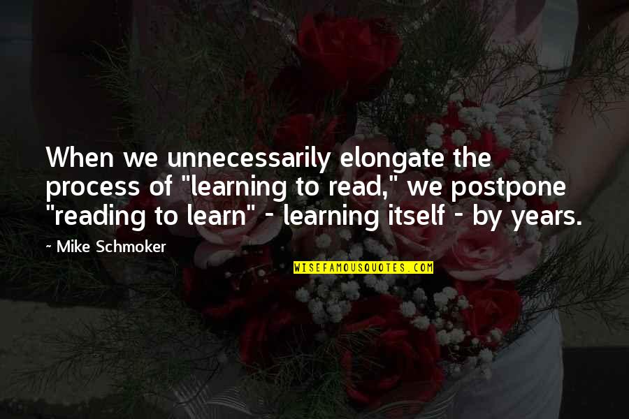 Change By Td Jakes Quotes By Mike Schmoker: When we unnecessarily elongate the process of "learning