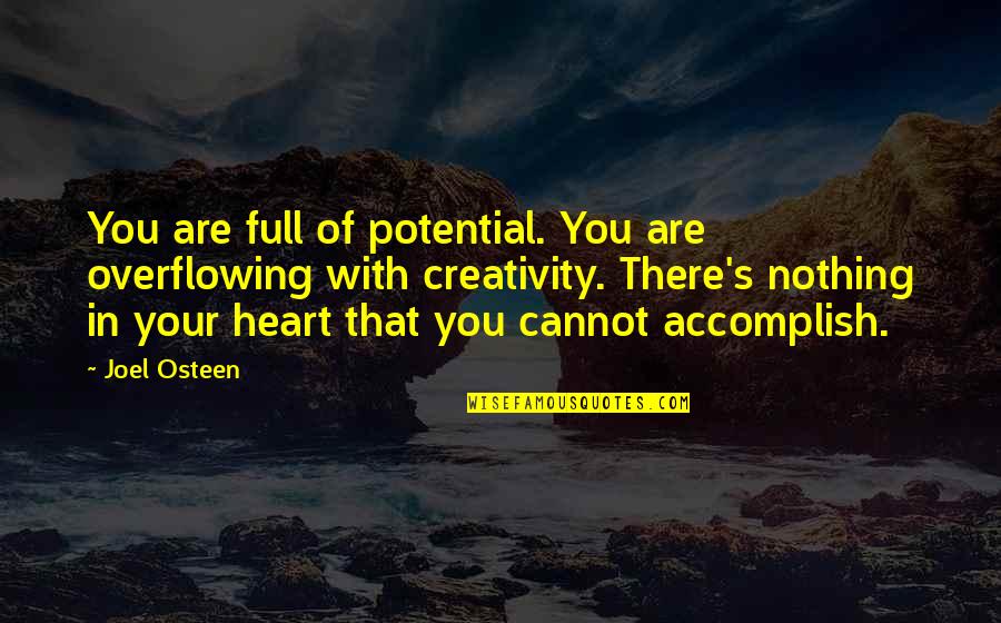 Change By Unknown Authors Quotes By Joel Osteen: You are full of potential. You are overflowing