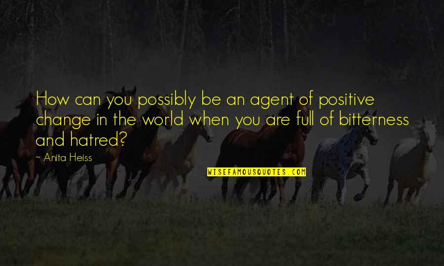 Change Can Be Positive Quotes By Anita Heiss: How can you possibly be an agent of