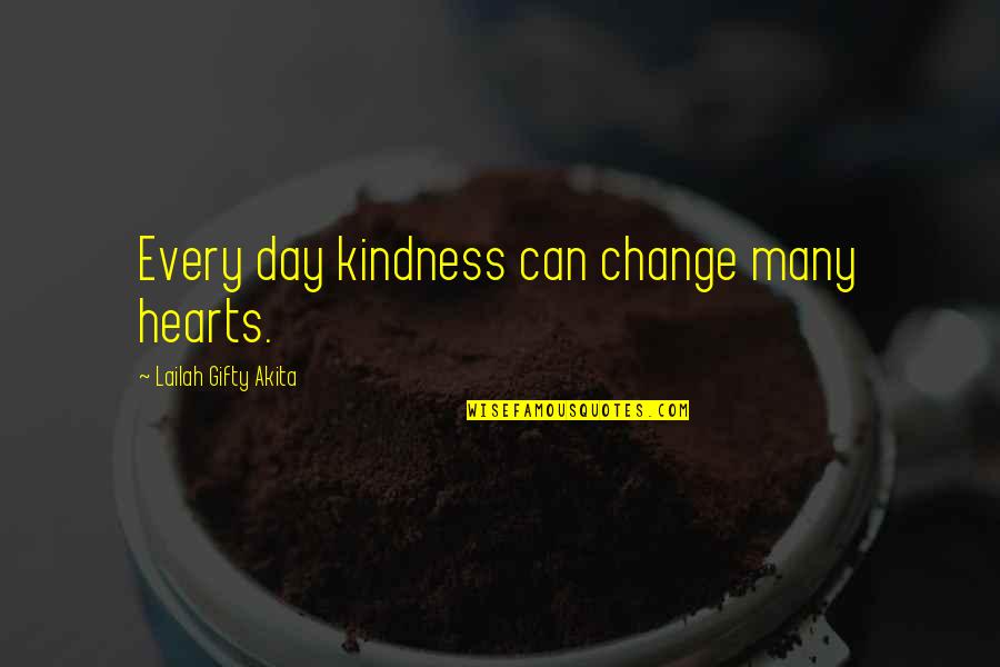 Change Can Be Positive Quotes By Lailah Gifty Akita: Every day kindness can change many hearts.