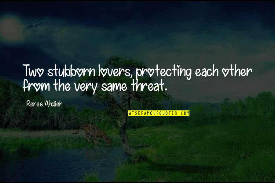 Change Christina Quotes By Renee Ahdieh: Two stubborn lovers, protecting each other from the