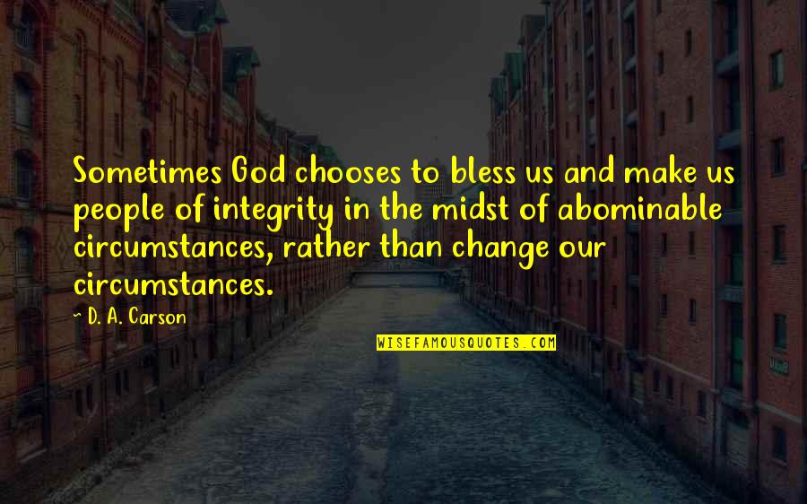 Change Circumstances Quotes By D. A. Carson: Sometimes God chooses to bless us and make