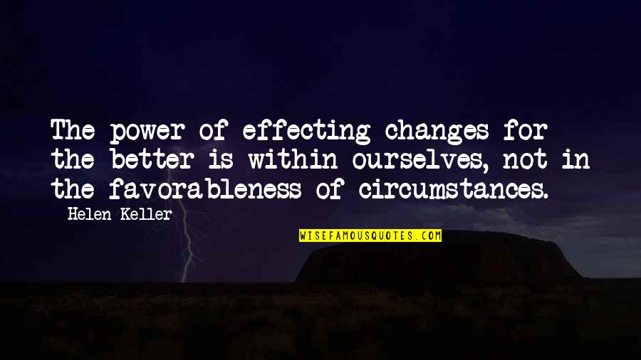 Change Circumstances Quotes By Helen Keller: The power of effecting changes for the better
