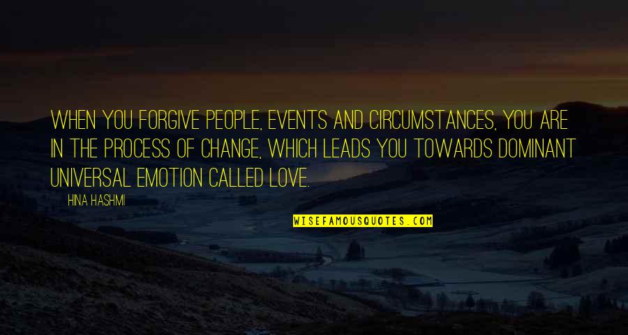 Change Circumstances Quotes By Hina Hashmi: When you forgive people, events and circumstances, you