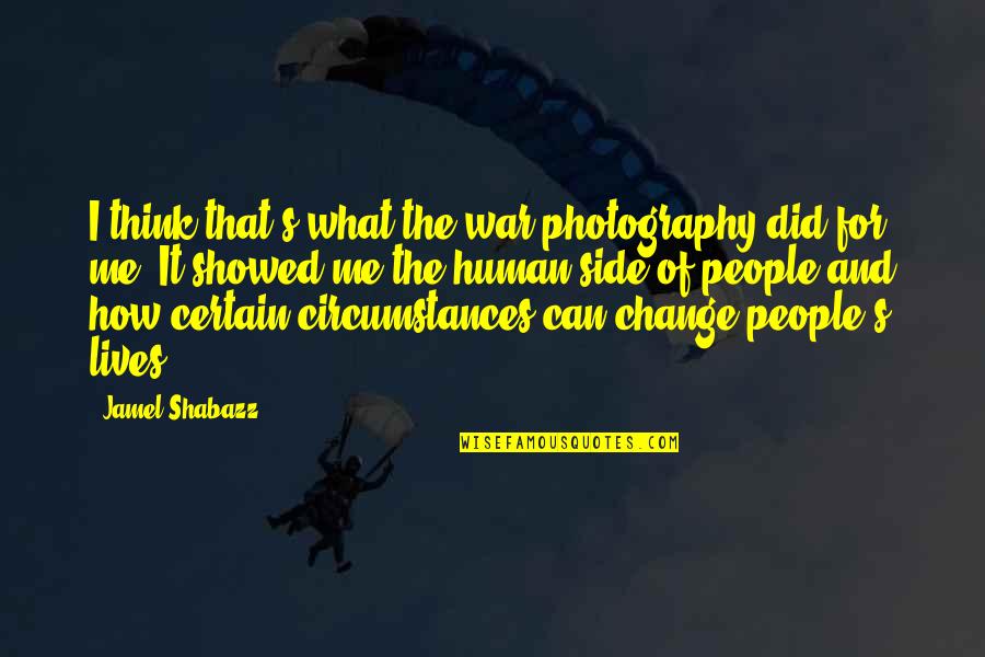 Change Circumstances Quotes By Jamel Shabazz: I think that's what the war photography did