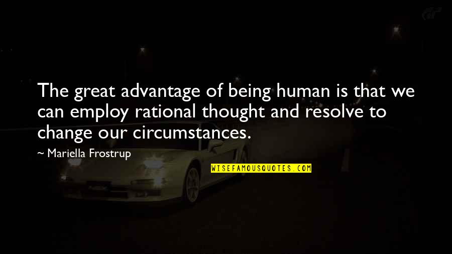 Change Circumstances Quotes By Mariella Frostrup: The great advantage of being human is that