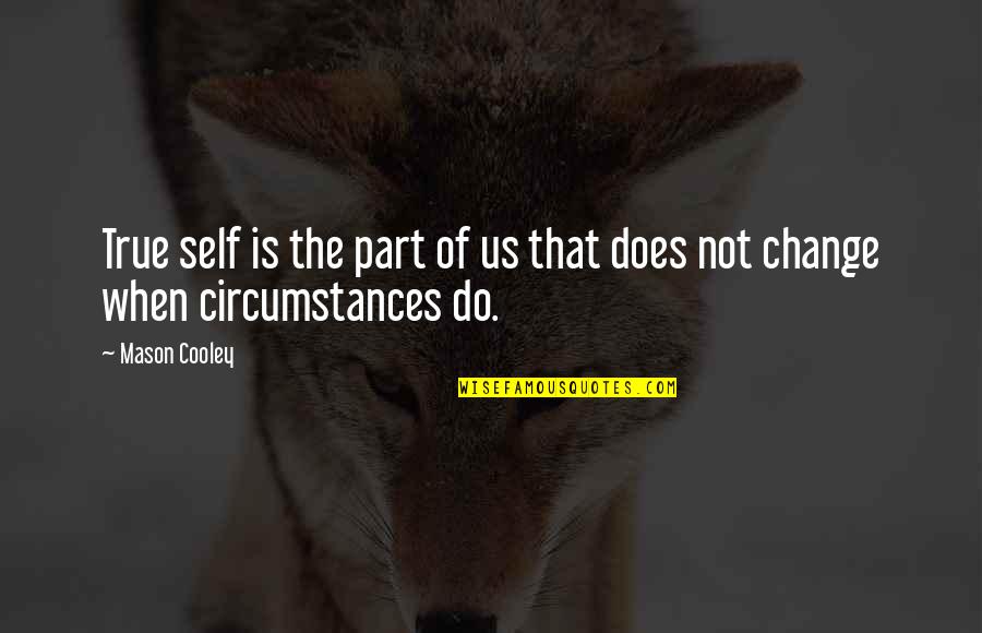 Change Circumstances Quotes By Mason Cooley: True self is the part of us that