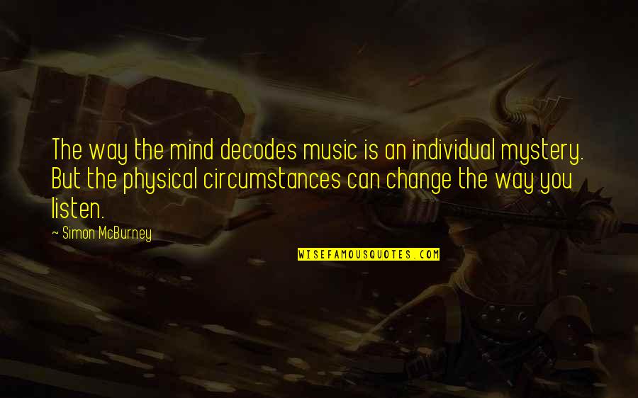 Change Circumstances Quotes By Simon McBurney: The way the mind decodes music is an