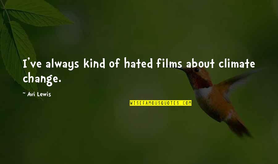 Change Climate Quotes By Avi Lewis: I've always kind of hated films about climate
