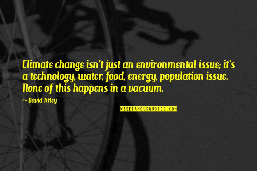 Change Climate Quotes By David Titley: Climate change isn't just an environmental issue; it's