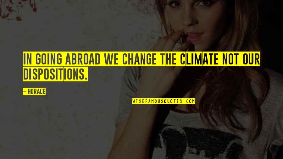 Change Climate Quotes By Horace: In going abroad we change the climate not
