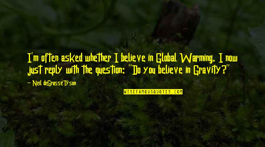 Change Climate Quotes By Neil DeGrasse Tyson: I'm often asked whether I believe in Global