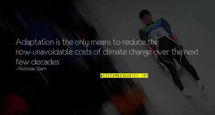 Change Climate Quotes By Nicholas Stern: Adaptation is the only means to reduce the