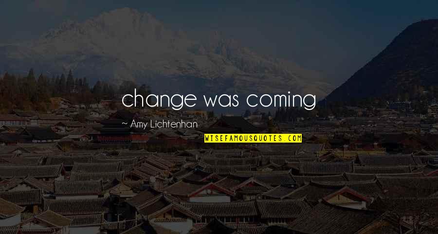 Change Coming From Within Quotes By Amy Lichtenhan: change was coming