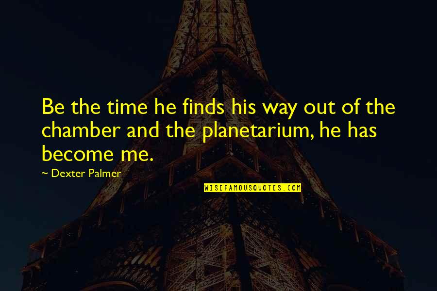 Change Coming From Within Quotes By Dexter Palmer: Be the time he finds his way out