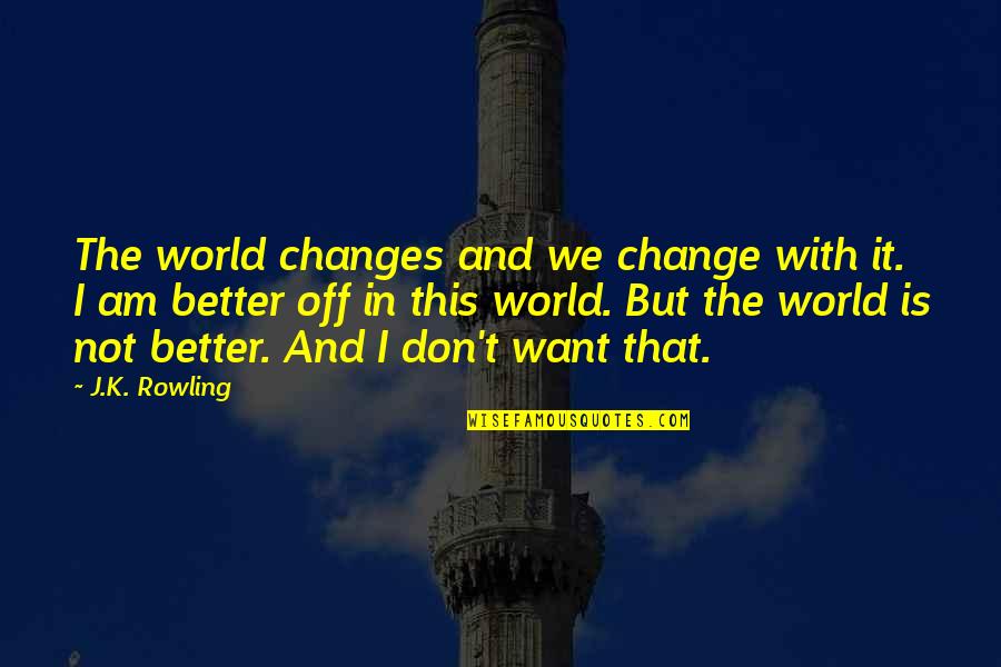 Change Coming From Within Quotes By J.K. Rowling: The world changes and we change with it.
