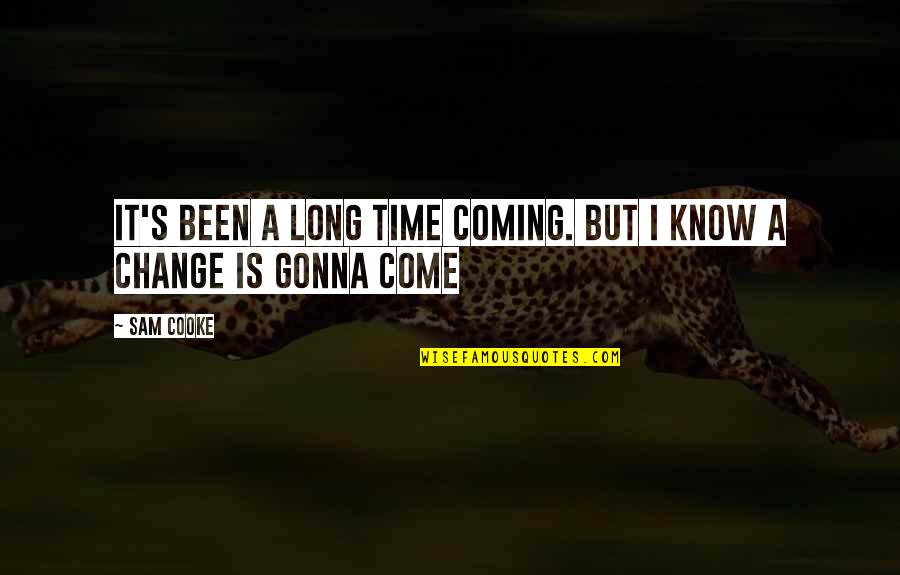 Change Coming From Within Quotes By Sam Cooke: It's been a long time coming. But I