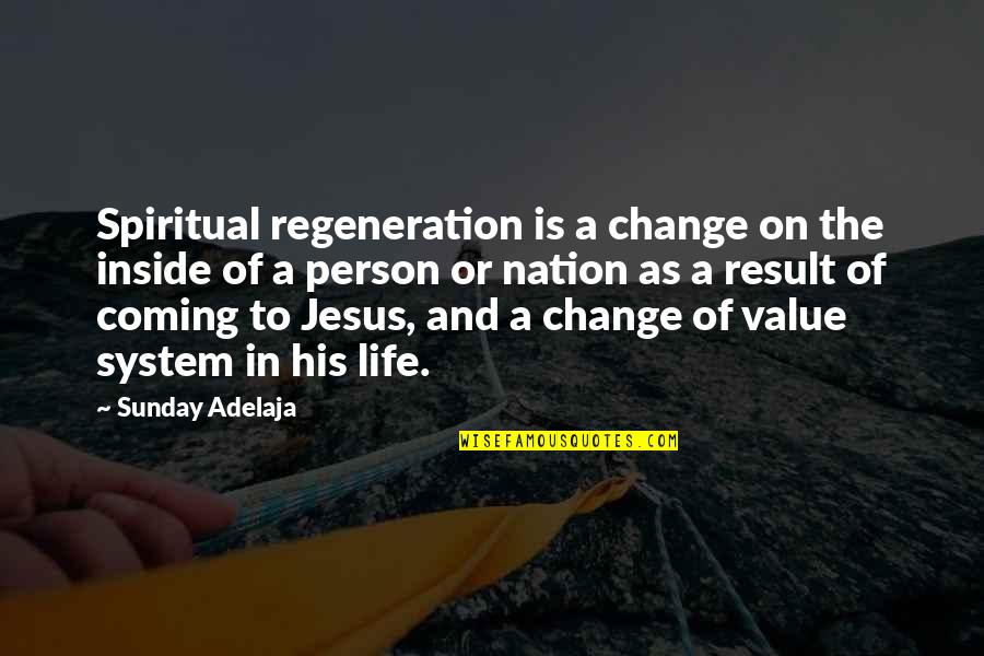 Change Coming From Within Quotes By Sunday Adelaja: Spiritual regeneration is a change on the inside