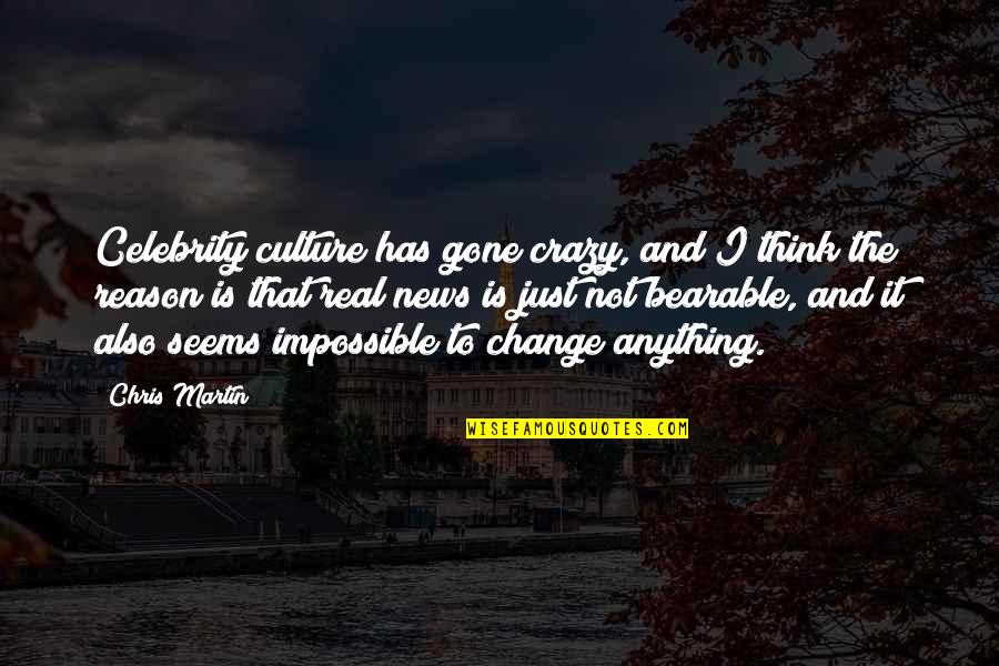 Change Culture Quotes By Chris Martin: Celebrity culture has gone crazy, and I think Change Culture Quotes By Chris Martin: Celebrity culture has gone crazy, and I think