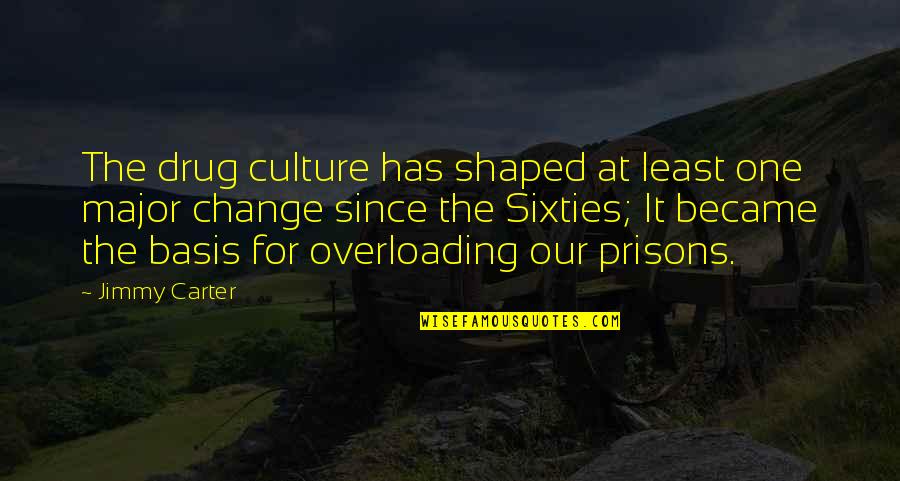 Change Culture Quotes By Jimmy Carter: The drug culture has shaped at least one Change Culture Quotes By Jimmy Carter: The drug culture has shaped at least one