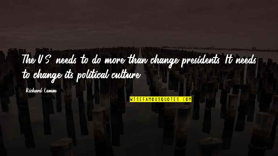 Change Culture Quotes By Richard Lamm: The U.S. needs to do more than change Change Culture Quotes By Richard Lamm: The U.S. needs to do more than change