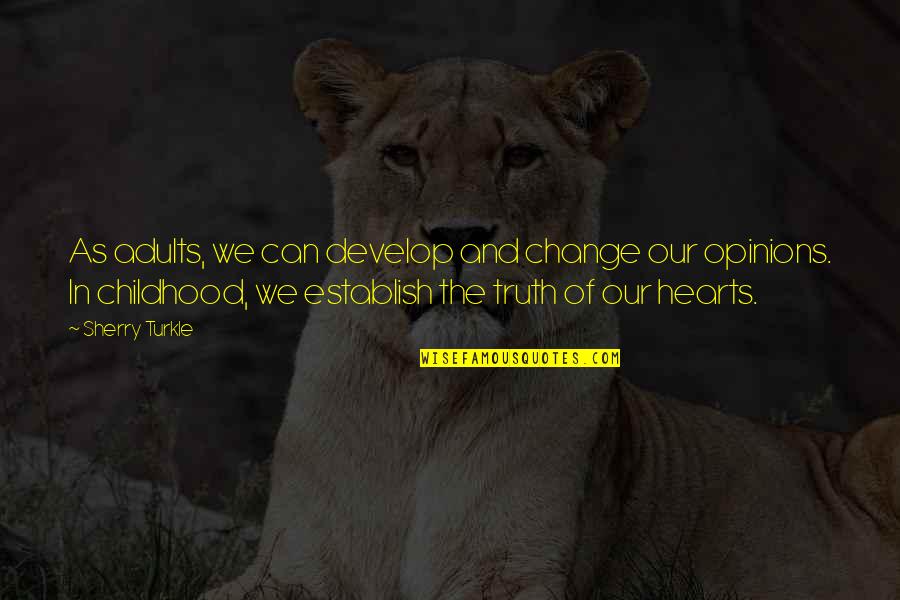Change Culture Quotes By Sherry Turkle: As adults, we can develop and change our Change Culture Quotes By Sherry Turkle: As adults, we can develop and change our