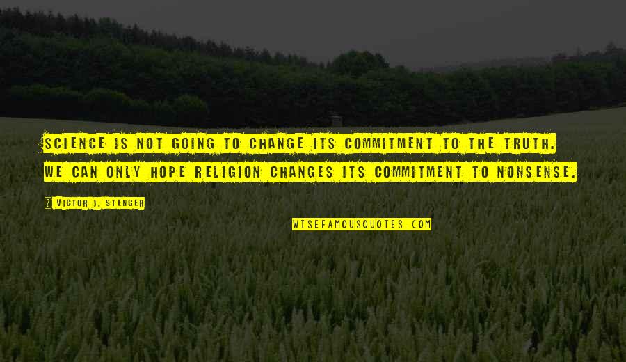 Change Culture Quotes By Victor J. Stenger: Science is not going to change its commitment Change Culture Quotes By Victor J. Stenger: Science is not going to change its commitment
