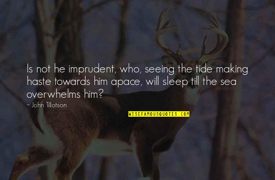 Change Daily Quote Quotes By John Tillotson: Is not he imprudent, who, seeing the tide Change Daily Quote Quotes By John Tillotson: Is not he imprudent, who, seeing the tide