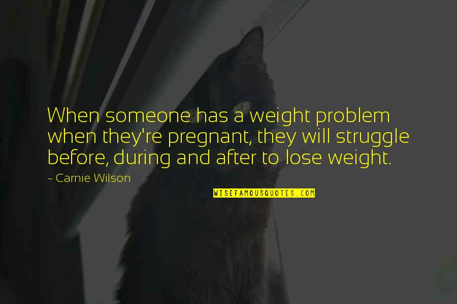 Change Dan Artinya Quotes By Carnie Wilson: When someone has a weight problem when they're
