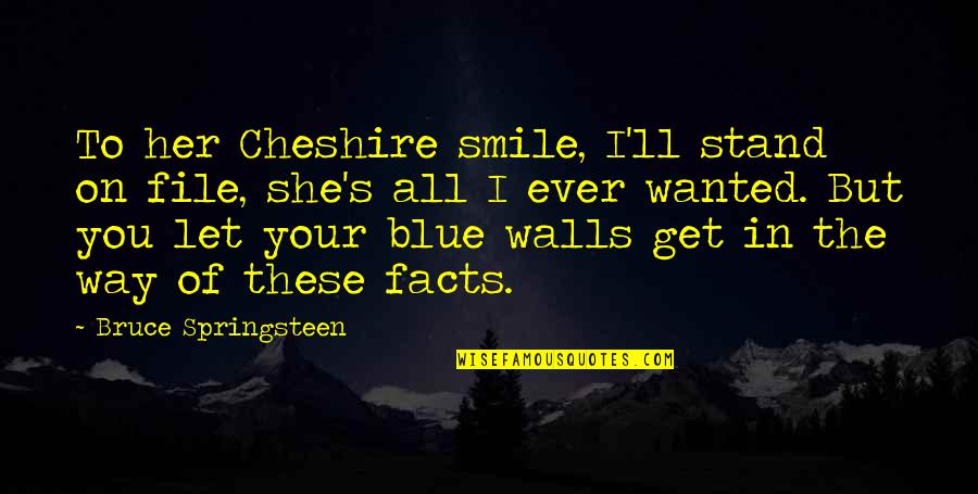 Change Ecards Quotes By Bruce Springsteen: To her Cheshire smile, I'll stand on file,