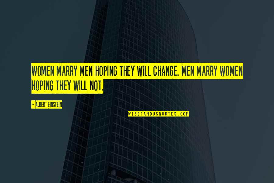 Change Einstein Quotes By Albert Einstein: Women marry men hoping they will change. Men