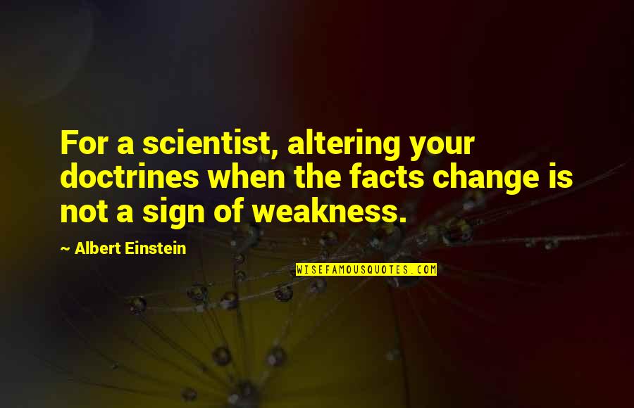 Change Einstein Quotes By Albert Einstein: For a scientist, altering your doctrines when the