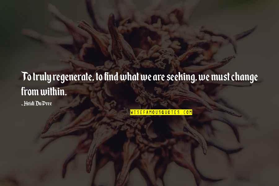 Change Energy Quotes By Heidi DuPree: To truly regenerate, to find what we are