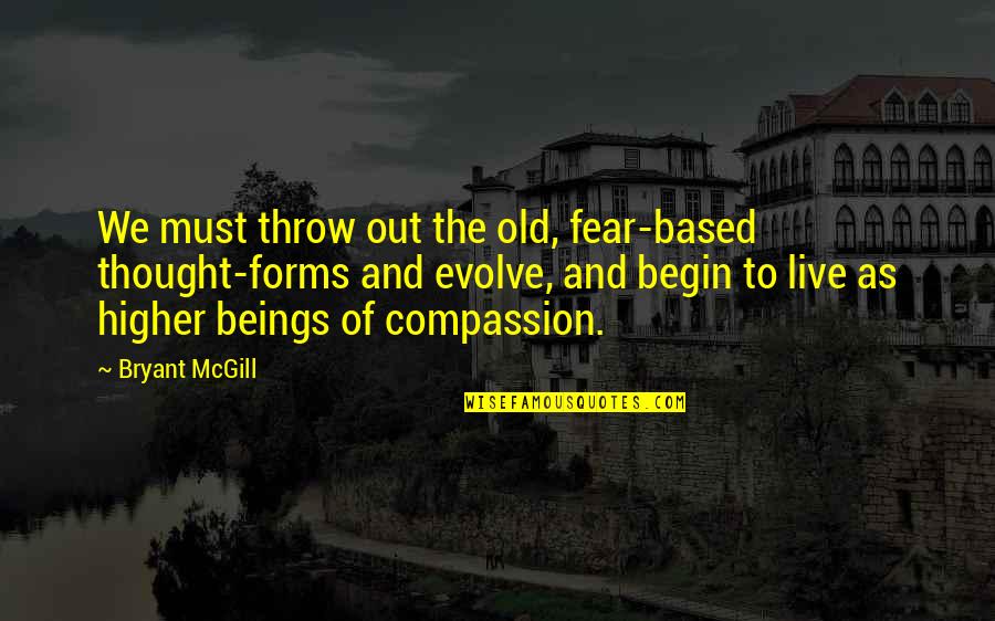 Change Evolution Quotes By Bryant McGill: We must throw out the old, fear-based thought-forms