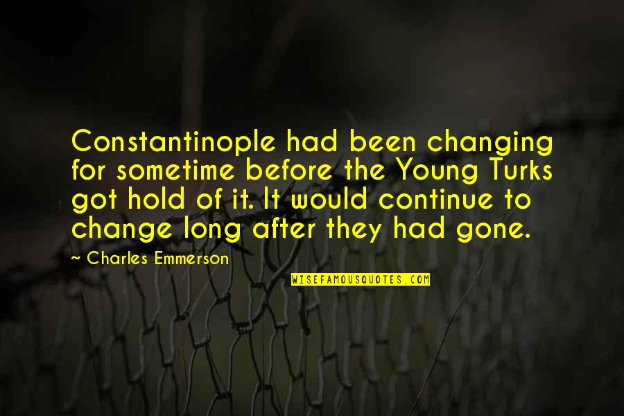 Change Evolution Quotes By Charles Emmerson: Constantinople had been changing for sometime before the