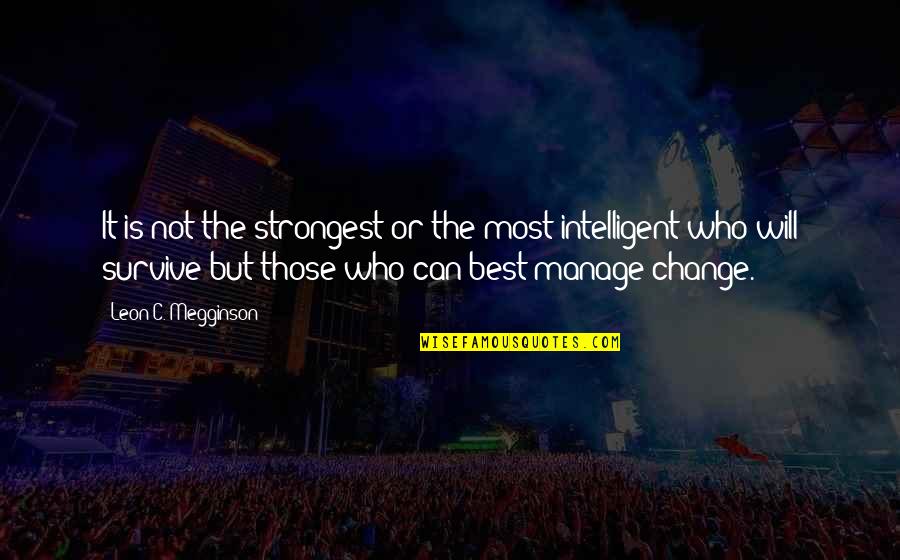 Change Evolution Quotes By Leon C. Megginson: It is not the strongest or the most