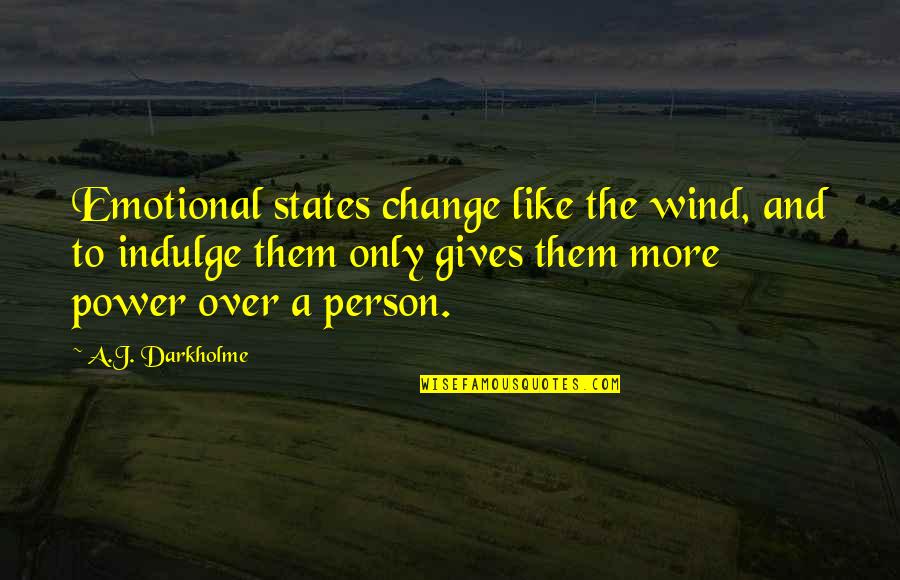 Change For A Better Person Quotes By A.J. Darkholme: Emotional states change like the wind, and to