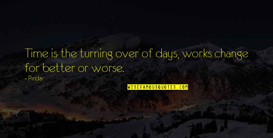 Change For A Better You Quotes By Pindar: Time is the turning over of days, works