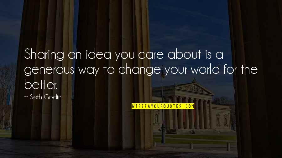 Change For A Better You Quotes By Seth Godin: Sharing an idea you care about is a